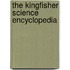 The Kingfisher Science Encyclopedia