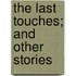 The Last Touches; And Other Stories
