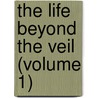 The Life Beyond The Veil (Volume 1) door George Vale Owen