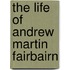 The Life Of Andrew Martin Fairbairn