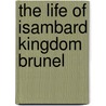The Life Of Isambard Kingdom Brunel door Isambard Brunel