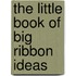 The Little Book of Big Ribbon Ideas