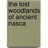 The Lost Woodlands Of Ancient Nasca door David Beresford-Jones