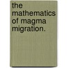 The Mathematics Of Magma Migration. door Gideon Simpson