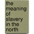 The Meaning of Slavery in the North