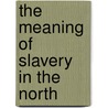 The Meaning of Slavery in the North by Roediger
