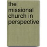 The Missional Church In Perspective by Dwight Zscheile