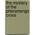 The Mystery of the Pheramengo Cross