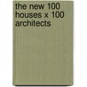 The New 100 Houses X 100 Architects door The Editors at Images Publishing Group