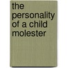 The Personality Of A Child Molester by Calvin S. Hall