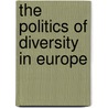 The Politics Of Diversity In Europe door Gavan Titley