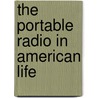 The Portable Radio In American Life by Michael B. Schiffer