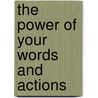 The Power of Your Words and Actions by Wayne Soares