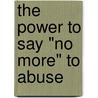 The Power to Say "No More" to Abuse by R. Zellers Steven