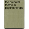 The Prenatal Theme in Psychotherapy door Phillippe Ploye