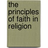 The Principles Of Faith In Religion door Gwendolyn Buell