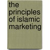 The Principles Of Islamic Marketing by Baker Ahmad Alserhan