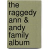 The Raggedy Ann & Andy Family Album door Susan Ann Garrison