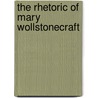 The Rhetoric Of Mary Wollstonecraft door Ashley Berman Kinney