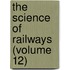 The Science Of Railways (Volume 12)