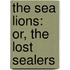 The Sea Lions: Or, The Lost Sealers