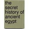 The Secret History Of Ancient Egypt by Herbie Brennan