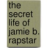 The Secret Life Of Jamie B. Rapstar by Ceri Worman