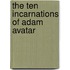 The Ten Incarnations Of Adam Avatar