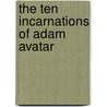 The Ten Incarnations Of Adam Avatar by Kevin Baldeosingh