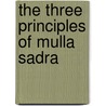 The Three Principles Of Mulla Sadra door Colin Turner