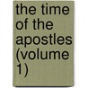 The Time Of The Apostles (Volume 1) door Adolf Hausrath
