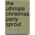 The Ultimate Christmas Party Sprout