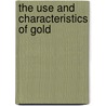 The Use And Characteristics Of Gold by Silas Singer