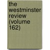 The Westminster Review (Volume 162) door Unknown Author