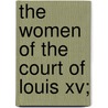 The Women Of The Court Of Louis Xv; by Imbert De Saint-Amand