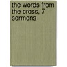 The Words From The Cross, 7 Sermons door Frederick George Lee