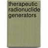 Therapeutic Radionuclide Generators by International Atomic Energy Agency