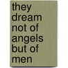 They Dream Not Of Angels But Of Men door Robert Richmond Ellis