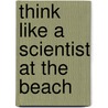 Think Like a Scientist at the Beach by Dana Rau