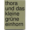 Thora und das kleine grüne Einhorn by Gillian Johnson