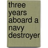Three Years Aboard A Navy Destroyer door Otis Ted Holly