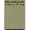 Three-Dimensional Imaging Metrology by Ulrich Neuschaefer-Rube