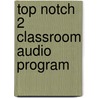 Top Notch 2 Classroom Audio Program door Joan Saslow