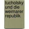 Tucholsky Und Die Weimarer Republik door Antje-Marianne Di Bella