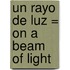 Un Rayo de Luz = On a Beam of Light