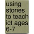 Using Stories To Teach Ict Ages 6-7