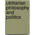 Utilitarian Philosophy And Politics