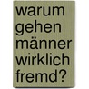 Warum gehen Männer wirklich fremd? by Sylvia Kunert