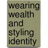 Wearing Wealth And Styling Identity by Mary-Louise Totton