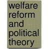 Welfare Reform and Political Theory door Onbekend